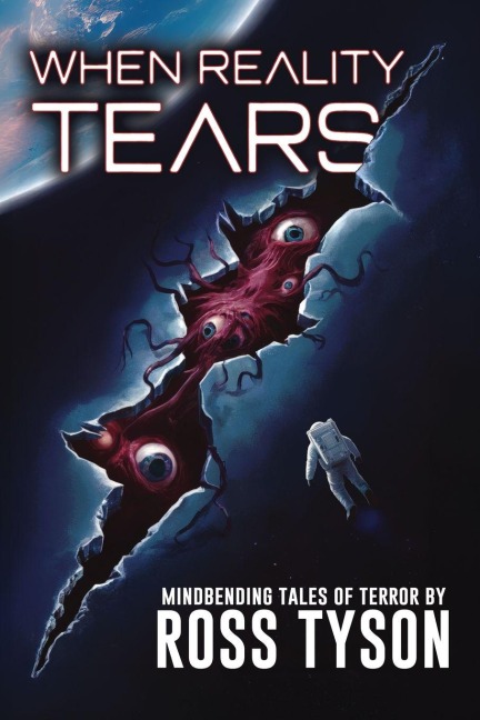 When Reality Tears: Terrifying Tales of Horror, Science Fiction, and the Supernatural
