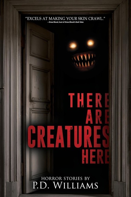 There Are Creatures Here: A Collection of Short Horror Fiction