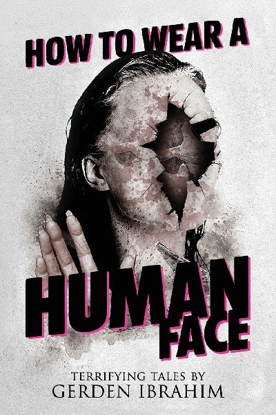 How to Wear a Human Face: 25 Terrifying Tales of Horror and the Supernatural