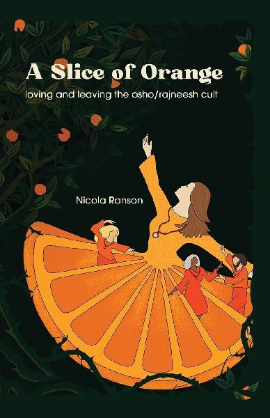 A Slice of Orange: loving and leaving the Osho/Rajneesh cult