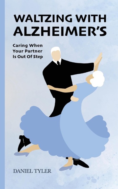 Waltzing With Alzheimers: Caring When Your Partner is Out of Step