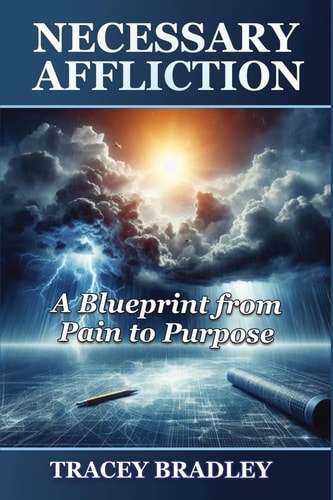 Necessary Affliction A Blueprint from Pain to Purpose
