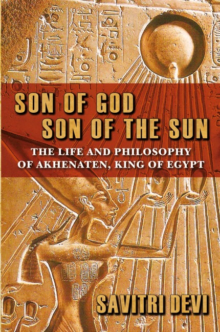 Son of God, Son of the Sun: The Life and Philosophy of Akhenaten, King of Egypt