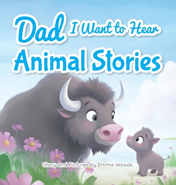 Dad, I Want to Hear Animal Stories: A Father's Bedtime Wisdom on Love, Patience, and Courage-With Tigers, Elephants, Turtles, and More!