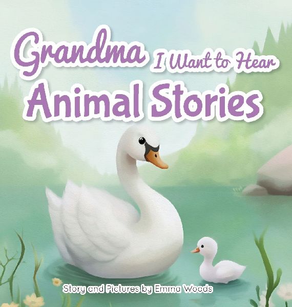 Grandma, I Want to Hear Animal Stories: A Grandmothers Bedtime Lessons on Love, Gratitude, and Being Yourself-With Pandas, Puppies, Whales, and More!