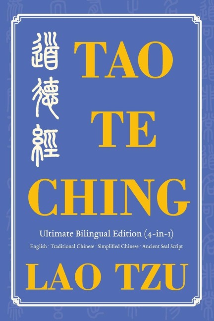 Tao Te Ching Ultimate Bilingual Edition (4-In-1): English · Traditional Chinese · Simplified Chinese · Ancient Seal Script
