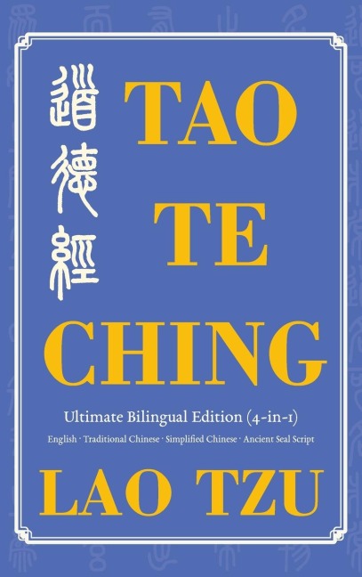 Tao Te Ching Ultimate Bilingual Edition (4-In-1): English · Traditional Chinese · Simplified Chinese · Ancient Seal Script