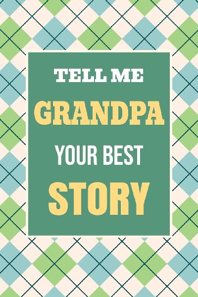 Tell Me, Grandpa, Your Best Story: A Family Keepsake Gift to Share a Grandfathers Story and Memories