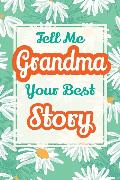 Tell Me, Grandma, Your Best Story: A Family Keepsake Gift to Share a Grandmothers Story and Memories