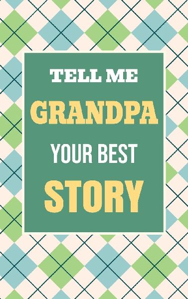 Tell Me, Grandpa, Your Best Story: A Family Keepsake Gift to Share a Grandfathers Story and Memories