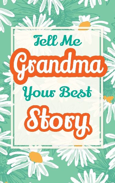 Tell Me, Grandma, Your Best Story: A Family Keepsake Gift to Share a Grandmother's Story and Memories