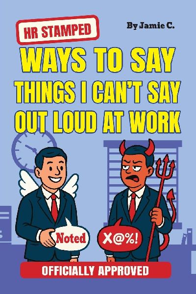 HR Stamped Ways to Say Things I Cant Say Out Loud at Work (Officially Approved): Buy This Before Quitting The Job: The Secret Handbook to Office Pushback (Funny Gifts for Coworkers)