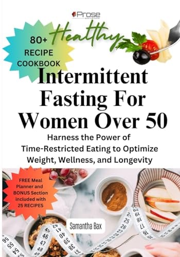 Intermittent Fasting For Women Over 50 Harness the Power of Time-Restricted Eating to Optimize Weight, Wellness, and Longevity