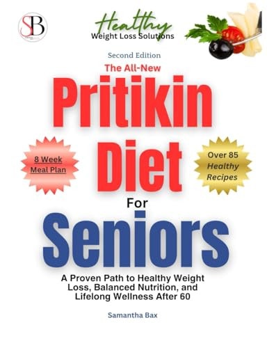The All-New Pritikin Diet for Seniors (Second Edition) A Proven Path To Healthy Weight Loss, Balanced Nutrition, and Lifelong Wellness After 60