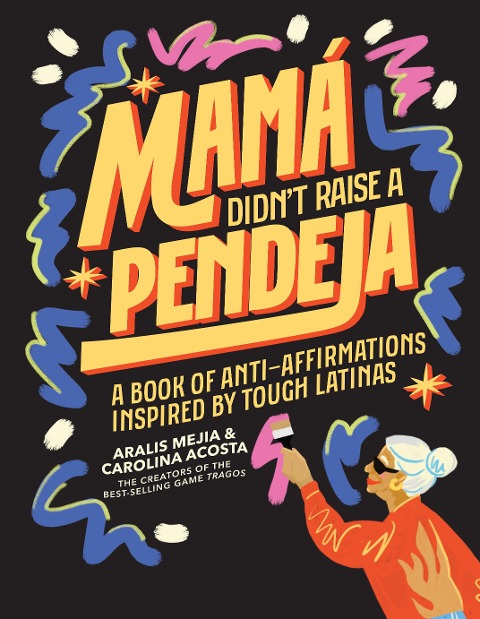 Mamá Didnt Raise a Pendeja: A Book of Anti-Affirmations Inspired by Tough Latinas
