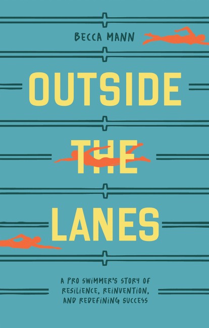 Outside the Lanes: A Pro Swimmers Story of Resilience, Reinvention, and Redefining Success