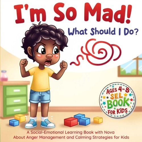 I'm So Mad! What Should I Do? A Social-Emotional Learning Book with Nova about Anger Management and Calming Strategies for Kids