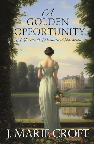 A Golden Opportunity A Pride and Prejudice Variation