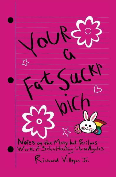 Your a Fat Suckr Bich: Notes on the Merry but Perilous Work of Schoolteaching in Los Angeles