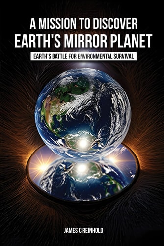 A Mission to Discover Earth's Mirror Planet Earth's Battle for Environmental Survival