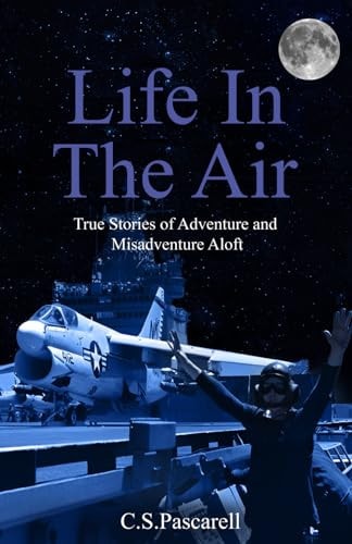 Life In The Air True Stories of Adventure and Misadventure Aloft