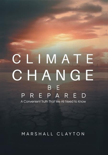 Climate Change - Be Prepared: A Convenient Truth That We All Need to Know