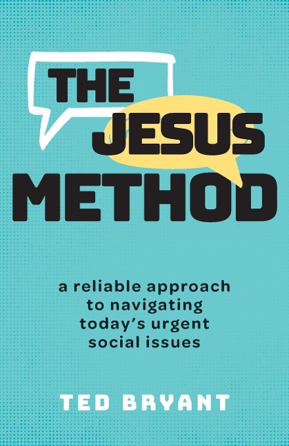 The Jesus Method: A Reliable Approach to Navigating Todays Urgent Social Issues