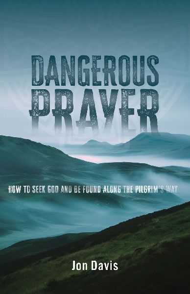 Dangerous Prayer: How to Seek God and Be Found Along the Pilgrim's Way