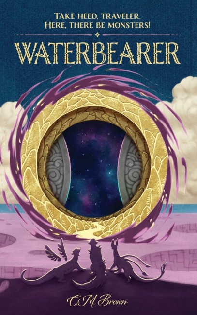 Waterbearer: Take Heed, Traveler.  Here, There Be Monsters!