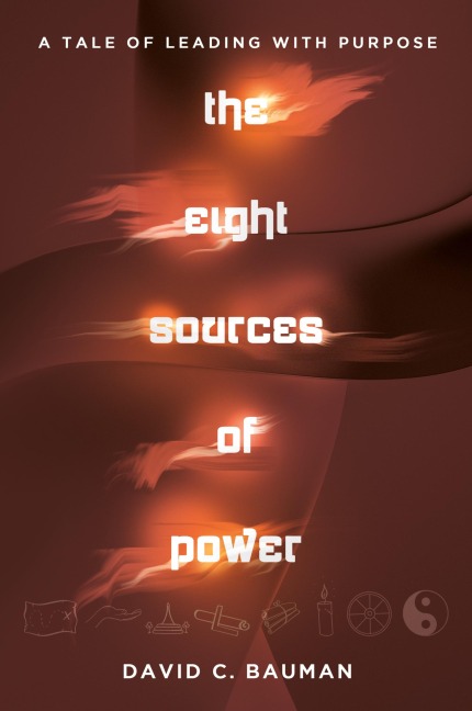 the Eight Sources of Power: A Tale of Leading with Purpose