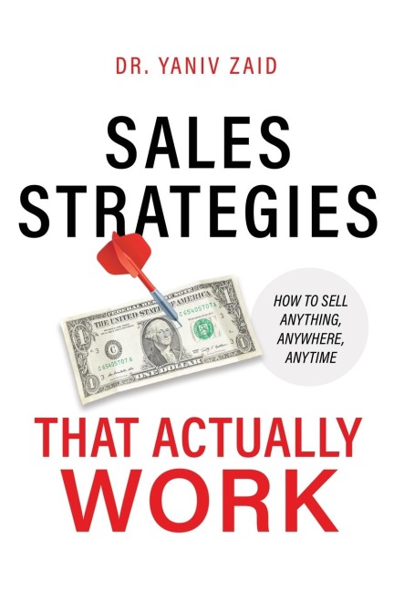 Sales Strategies That Actually Work: How To Sell Anything, Anywhere, Anytime
