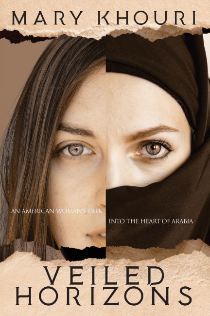 Veiled Horizons: An American Womans Trek into the Heart of Arabia