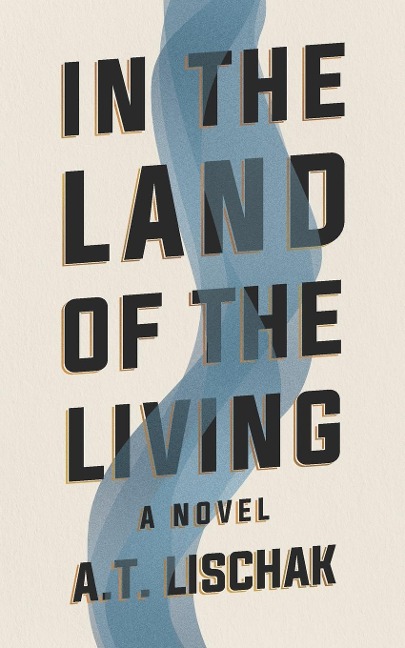 In the Land of the Living: A Novel