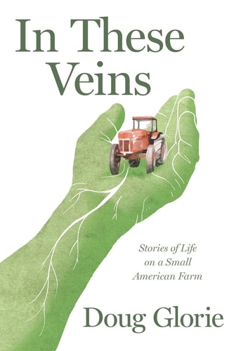 In These Veins Stories of Life on a Small American Farm
