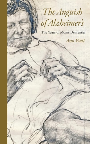 The Anguish of Alzheimer's The Years of Mom's Dementia