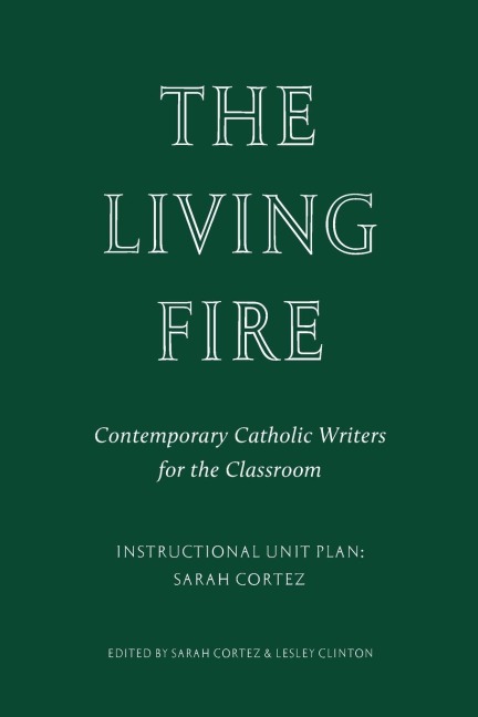 The Living Fire: Contemporary Catholic Writers for the Classroom: Sarah Cortez