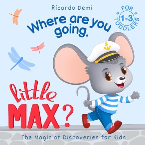 Where are You Going, Little Max? The Magic of Discoveries for Kids For Toddlers 1-3 Years (US Edition)