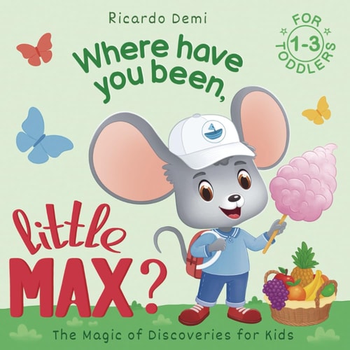 Where Have You Been, Little Max? Bedtime Stories for Toddlers 1-3 Years Old