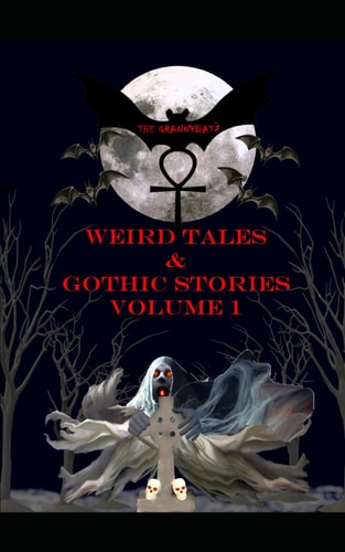The Grannybat's Weird Tales & Gothic Stories Volume 1