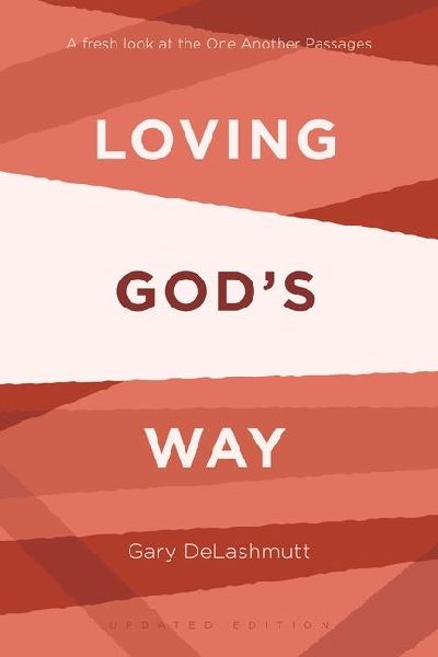 Loving God's Way: A Fresh Look at the One Another Passages