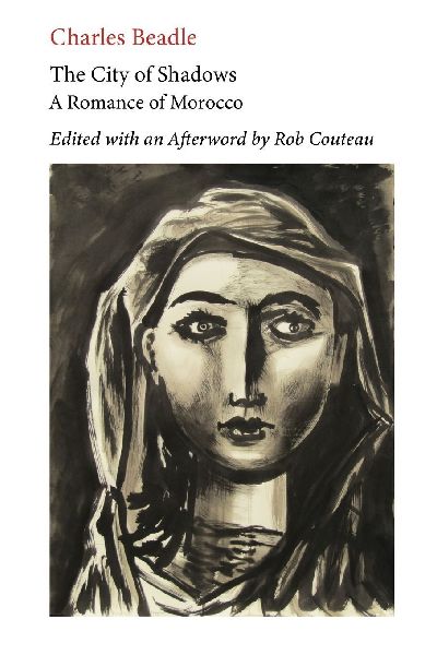 The City of Shadows: A Romance of Morocco. Edited with Annotations and an Afterword by Rob Couteau.