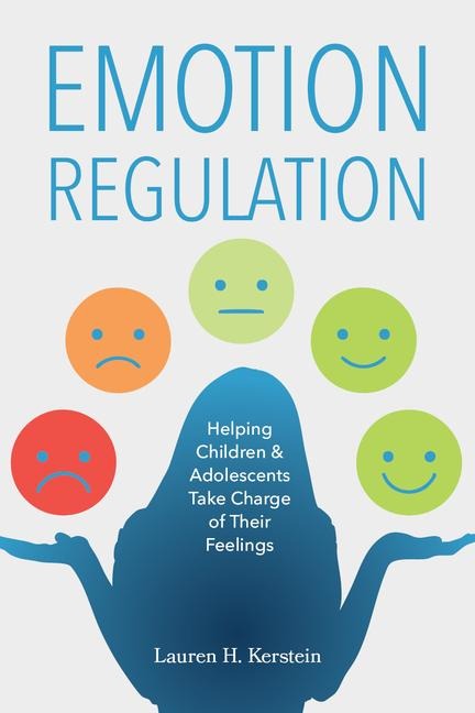 Emotion Regulation: Helping Children and Adolescents Take Charge of Their Feelings