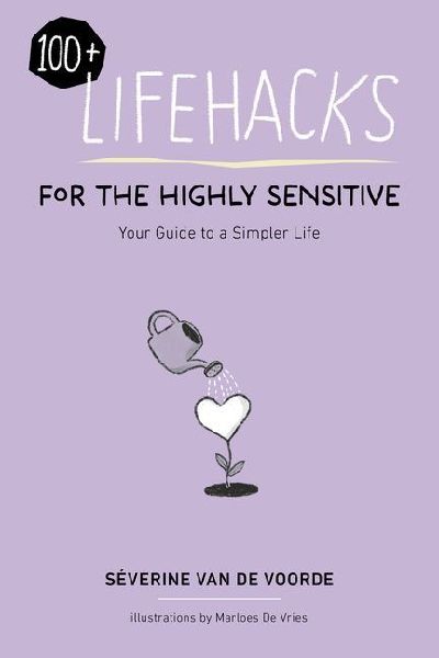 164 Lifehacks for the Highly Sensitive: Your Guide to a Simpler Life