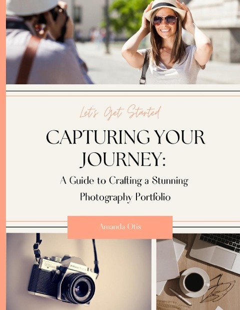 Capturing Your Journey: A Guide to Crafting a Stunning Photography Portfolio