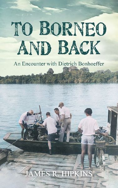 To Borneo and Back: An Encounter with Dietrich Bonhoeffer