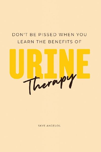 Don't Be Pissed When You Learn The Benefits Of Urine Therapy