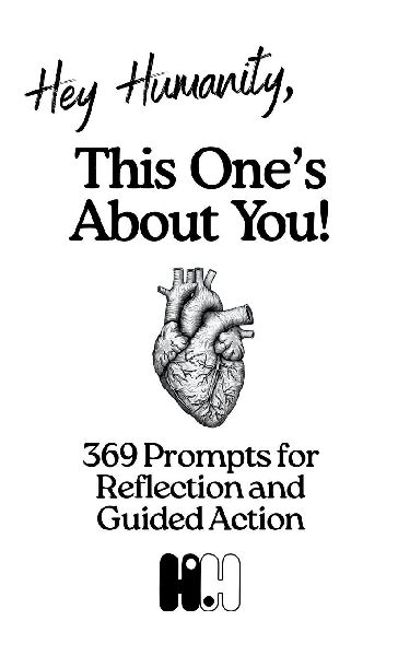 Hey Humanity, Remember Who You Are: 369 Prompts for Reflection and Guided Action