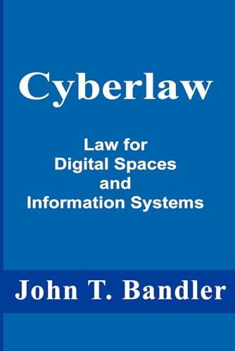 Cyberlaw Law for Digital Spaces and Information Systems