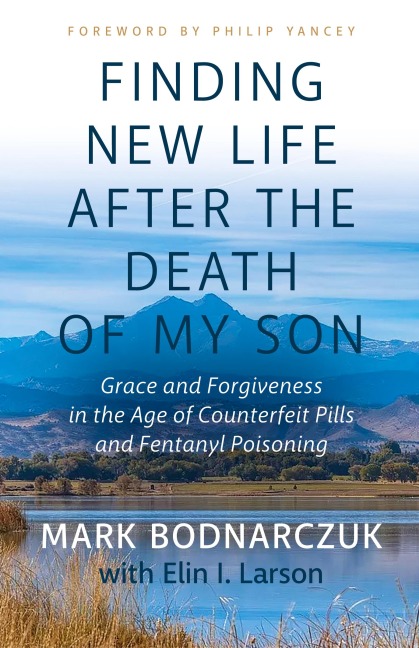Finding New Life After the Death of My Son: Grace and Forgiveness in the Age of Counterfeit Pills and Fentanyl Poisoning