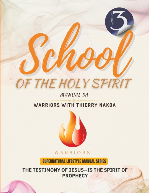 The Testimony of Jesus-Is the Spirit of Prophecy: School of the Holy Spirit Manual 3a